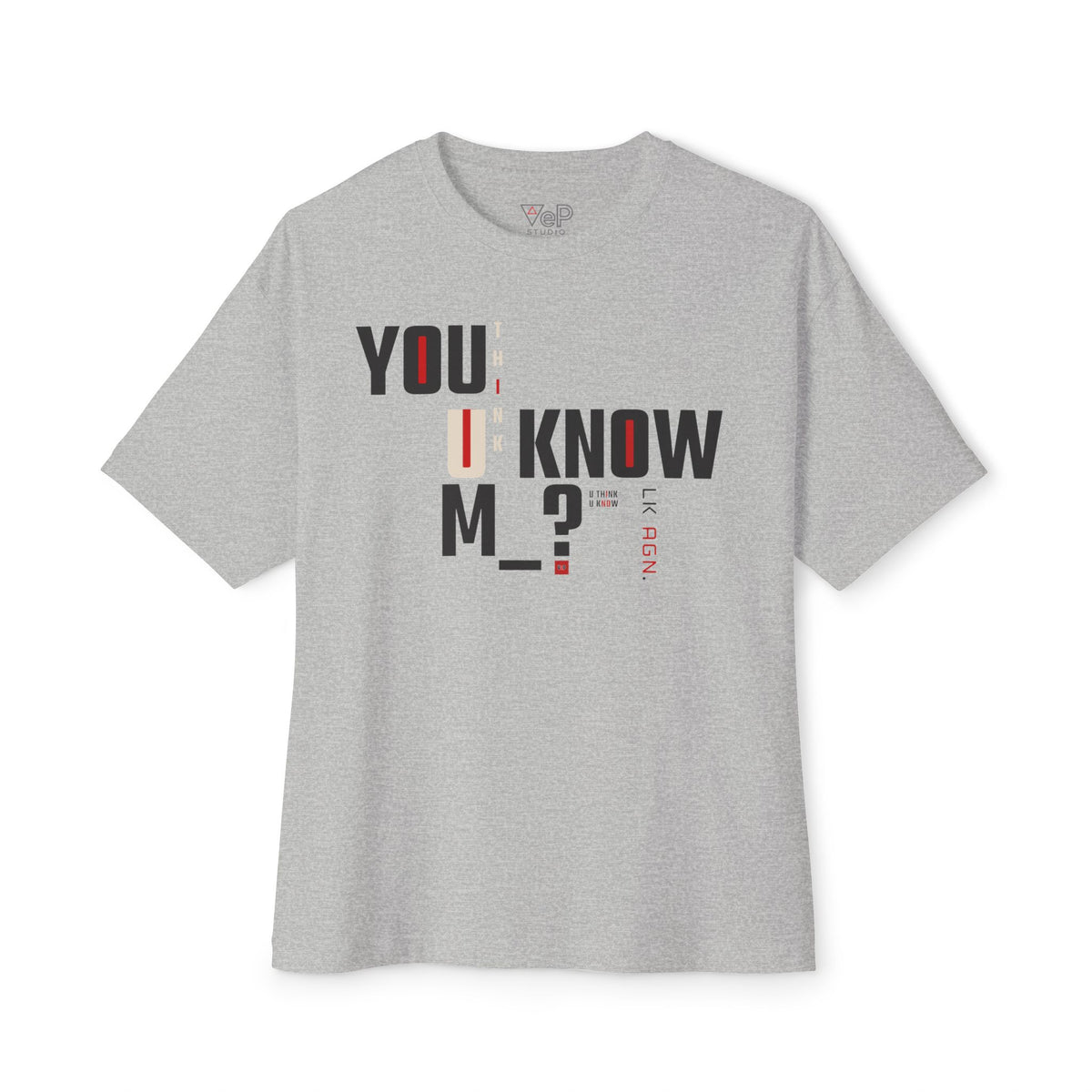 VeP STUDIO — YOU THINK YOU KNOW M_? Boxy Tee